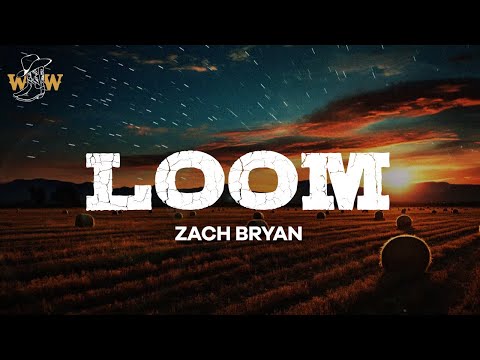 Zach Bryan - Loom (Lyrics)