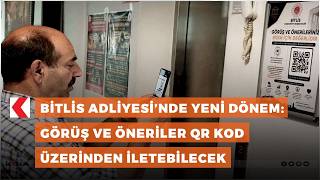 Bitlis Adliyesi’nde yeni dönem: Görüş ve öneriler QR kod üzerinden ile