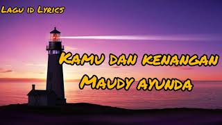 Download lagu Maudy Ayunda - Kamu dan kenangan (lirik) (Ost Habibie & Ainun 3) mp3 Download lagu Maudy Ayunda - Kamu dan kenangan (lirik) (Ost Habibie & Ainun 3) mp3
