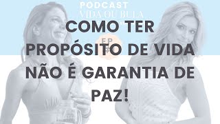 Como ter Propósito de Vida não é Garantia de Paz! Podcast Vida ou Bula com Dra Michele Haikal 👽❤