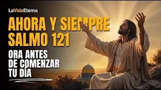 Oración de la Mañana con el Salmo 121 | Dios te Cuida Ahora y Siempre