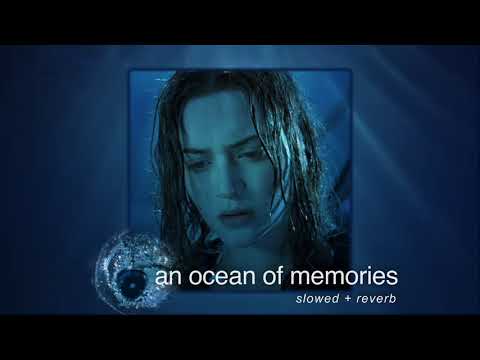 an ocean of memories (slowed + reverb)