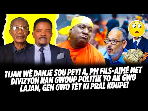 TIJAN WÈ DANJE SOU PEYI A, PM FILS AIMÉ MET DIVIZYON NAN GWOUP POLITIK YO AK GWO LAJAN, GEN GWO TE