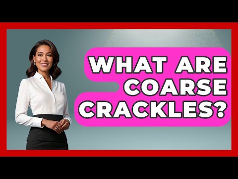 What Are Coarse Crackles? - First Response Medicine