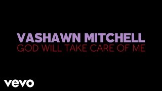 VaShawn Mitchell - God Will Take Care Of Me (Lyric Video)