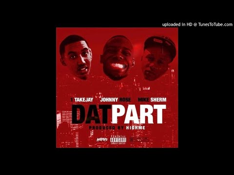 1TakeJay - Dat Part ft. Johnny Rose & Mike Sherm