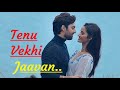 Tenu Vekhi Jaavan Himansh KohliLyricsSha