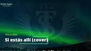 Tierra Santa - Si estás allí (cover/letra)