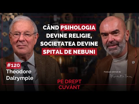 THEODORE DALRYMPLE: CÂND PSIHOLOGIA DEVINE RELIGIE, SOCIETATEA DEVINE SPITAL DE NEBUNI