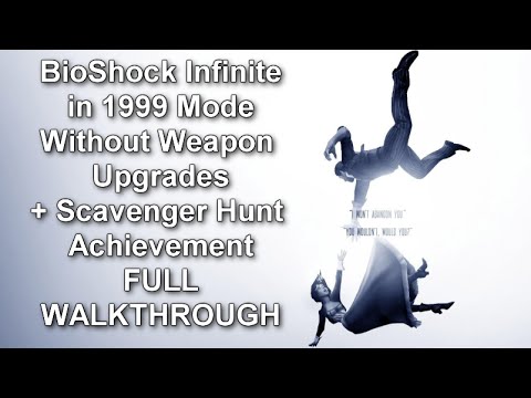 BioShock Infinite 1999 Mode Without Weapon Upgrades + Scavenger Hunt Achievement Full Walkthrough