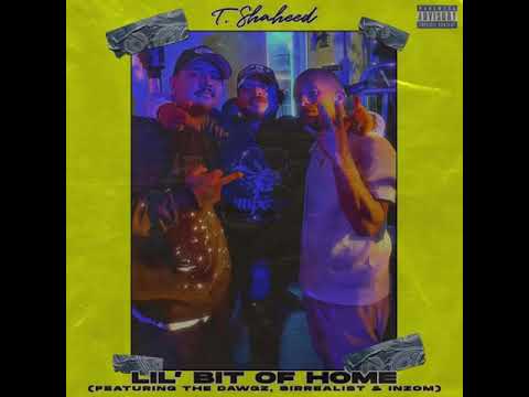 T. Shaheed - Lil’ Bit of Home (feat. The Dawgz, Sirrealist & Inzom) [ Prod. by Xplicit-Beatz ]