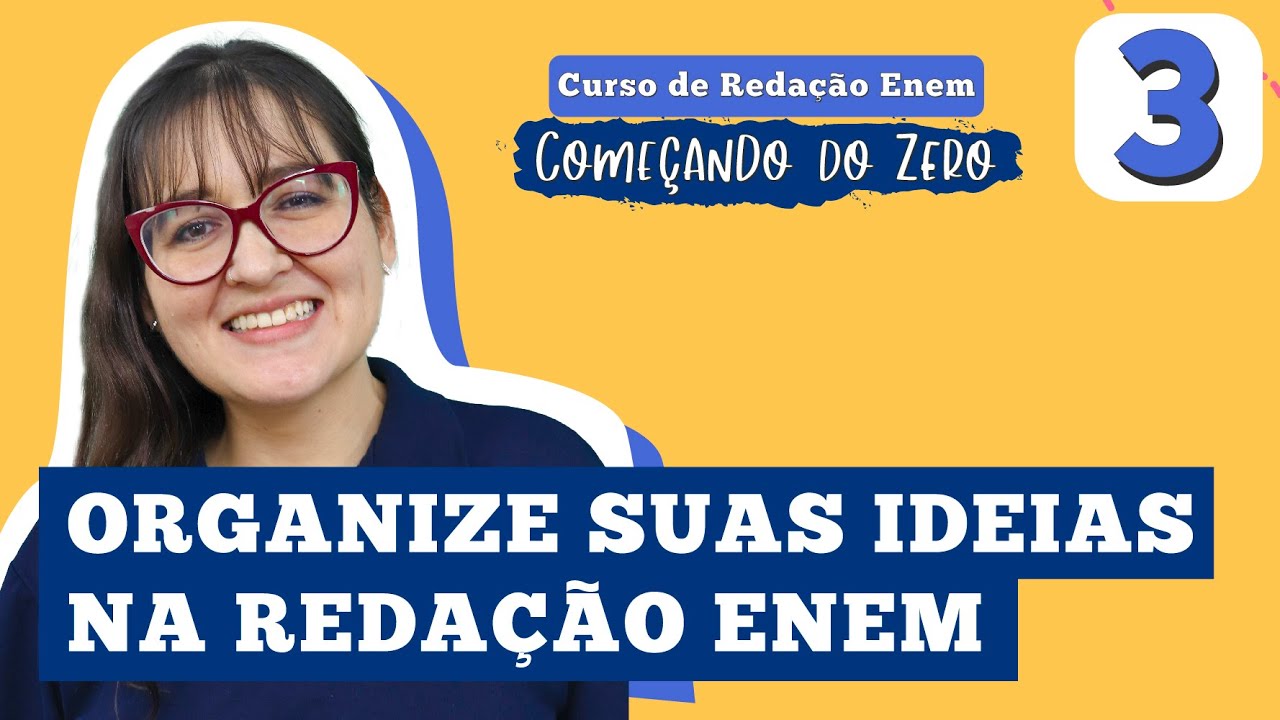 ORGANIZE SUAS IDEIAS NA REDAÇÃO ENEM: COMEÇO, MEIO E FIM | Redação Começando do Zero