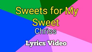 SWEETS for MY SWEET - Chris (Lyrics Video)