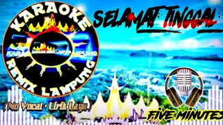 Download lagu KARAOKE REMIX LAMPUNG ~ SELAMAT TINGGAL (FIVE MINUTES) mp3