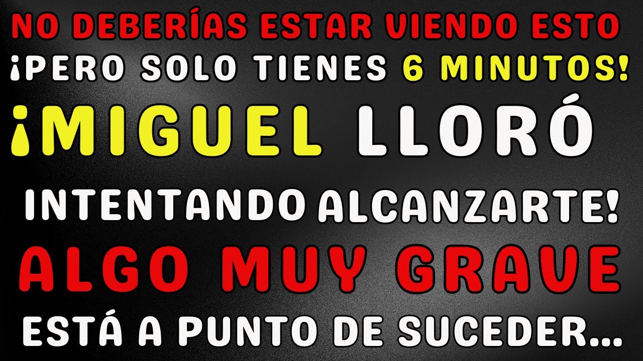 ¡Tienes solo 6 minutos! El Arcángel Miguel lloró por no haber podido alcanzarte antes.