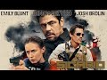 Sicario 2015 Movie || Emily Blunt, Benicio del Toro, Josh Brolin|| Sicario HD Movie Full FactsReview