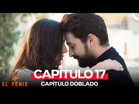 El Fénix Capitulo 17 (Doblado en Español)