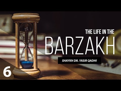 The Life in The Barzakh #6:Protecting Oneself from the Punishment of the Grave | Shaykh Yasir Qadhi