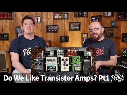 That Pedal Show – Do We Like Transistor Amps? Part 1