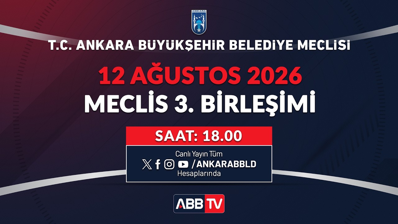 T.C. ANKARA BÜYÜKŞEHİR BELEDİYESİ - AĞUSTOS AYI MECLİS TOPLANTISI 3. BİRLEŞİMİ