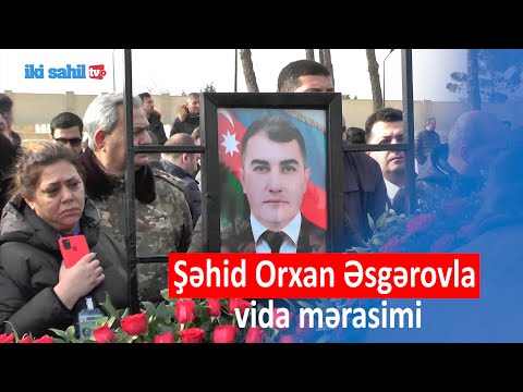 Şəhid Orxan Əsgərovla vida mərasimi