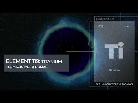 D.J. MacIntyre & Nomas - Element 119: Titanium