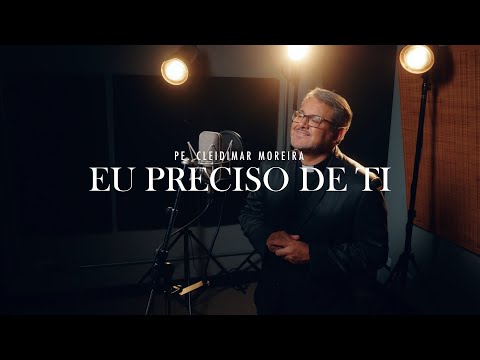 Eu Preciso De Ti - Padre Cleidimar Moreira