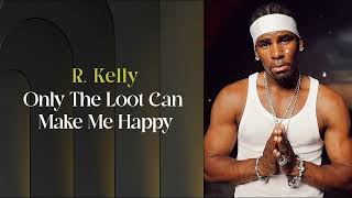 R. Kelly - Only The Loot Can Make Me Happy (1998)