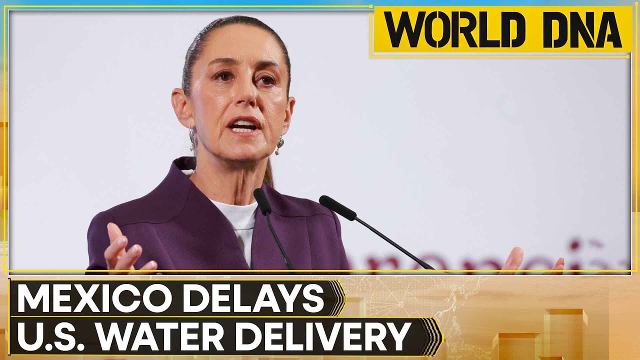 U.S.-Mexico: Sheinbaum Responds to U.S. Pressure: Mexico Delays Water Delivery, More to Come | WION