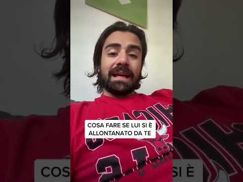 Cosa fare se lui si è allontanato da te (facile)