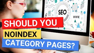 Should You Noindex Category Pages on Wordpress? - The SEO Pub Chat