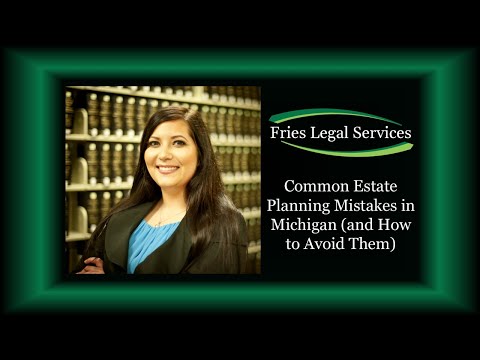 Common Estate Planning Mistakes in Michigan (and How to Avoid Them)