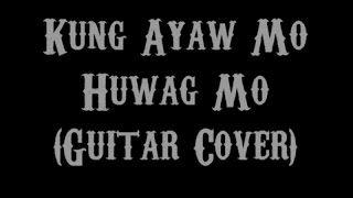 Kung Ayaw Mo, Huwag Mo - Rivermaya (Guitar Cover With Lyrics & Chords)