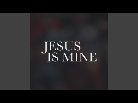 Jesus Is Mine