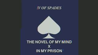 IV OF SPADES - The Novel Of My Mind x In My Prison