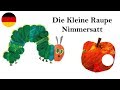 Die Kleine Raupe Nimmersatt