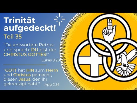 TRINITÄT AUFGEDECKT! Teil 35 - "GOTT hat IHN zum HERRN und CHRISTUS gemacht"