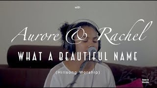 What a beautiful name (Hillsong Worship) Home in Worship with Aurore &amp; Rachel