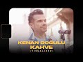 Kenan Doğulu - Kahve (Official Visualizer)