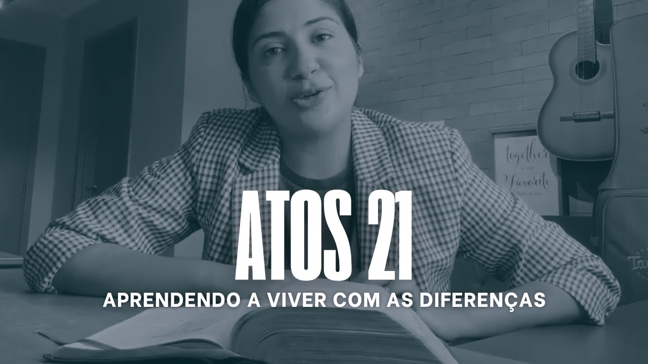Atos 21 - Aprendendo a Conviver com as Diferenças