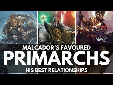 MALCADOR THE SIGILLITE'S FAVOURED PRIMARCHS! WHO WERE HIS FAVOURITES?