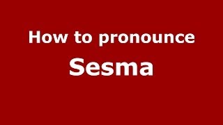 How to pronounce Sesma