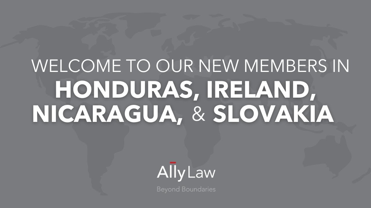 Ally Law Introduces Its Newest Members in Honduras, Ireland, Nicaragua, and Slovakia