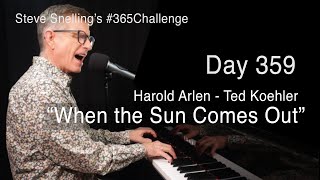 “When the Sun Comes Out” - Harold Arlen | Steve Snelling’s #365Challenge, Day 359