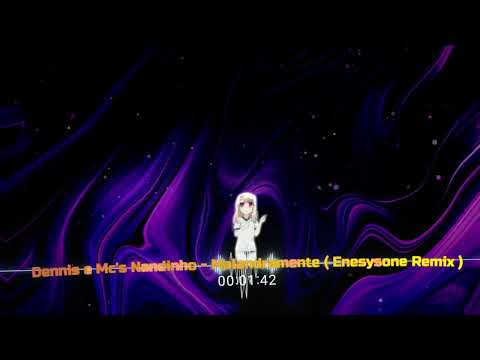 Dennis e Mc's Nandinho - Malandramente [ Enesysone Remix ]