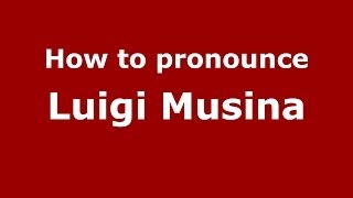 How to pronounce Luigi Musina