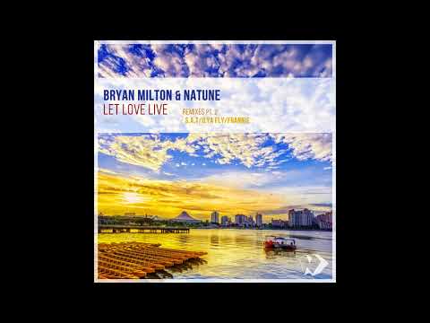 Bryan Milton & Natune - Let Love Live  (S.A.T Sunrise Remix)