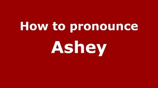 How to pronounce Ashey