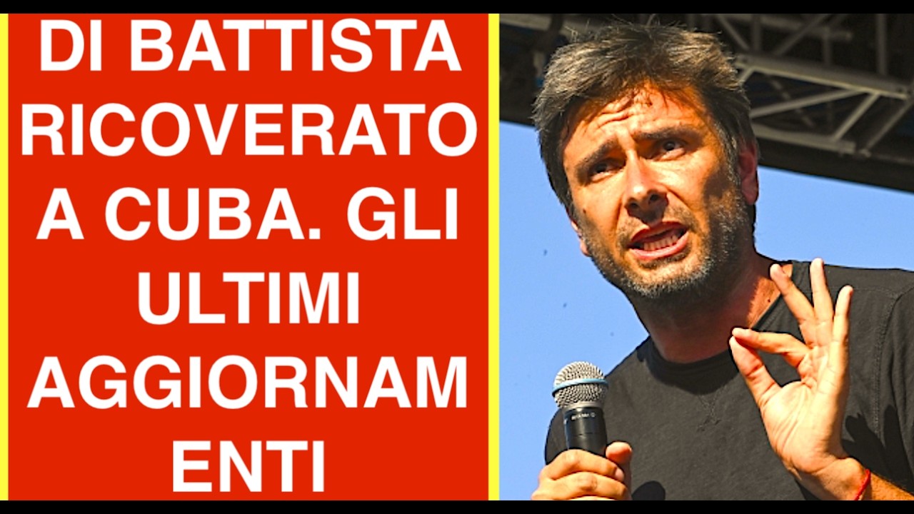 ALESSANDRO DI BATTISTA RICOVERATO A CUBA. ECCO GLI ULTIMI AGGIORNAMENTI