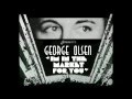 George Olsen & his Music- I'm In The Market For You-1929